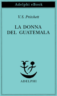 V.S. Pritchett — La donna del Guatemala