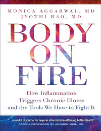 Monica Aggarwal & Jyothi Rao — Body on Fire: How Inflammation Triggers Chronic Illness and the Tools We Have to Fight It