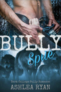 Ashlea Ryan — Bully Spite: A Dark College Bully Mini-Romance (The Wolf Pack Book 7)