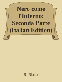 B. Blake — Nero come l'Inferno: Seconda Parte (Italian Edition)