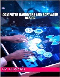 Er. Edward — Computer Hardware And Software Basics