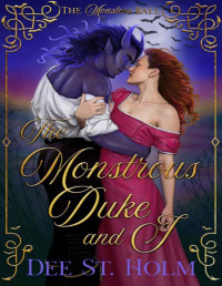 Dee St. Holm — The Monstrous Duke And I: A Regency Monster Romance 