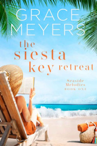 Grace Meyers — The Siesta Key Retreat (Seaside Melodies Book 1)