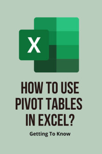 Brundidge, Evelin [Brundidge, Evelin] — How To Use Pivot Tables In Excel?: Getting To Know: Learn How To Use Excel Pivot Tables