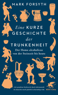 Mark Forsyth; — Eine kurze Geschichte der Trunkenheit