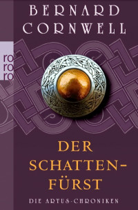 Cornwell, Bernard [Cornwell, Bernard] — Artus-Trilogie 02 - Der Schattenfürst