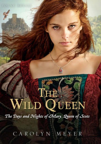 Carolyn Meyer — The Wild Queen