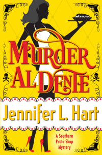 Jennifer L. Hart — Murder Al Dente: A Southern Pasta Shop Mystery (Southern Pasta Shop Mysteries Book 1)