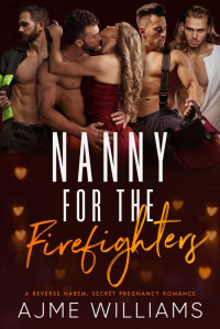 Ajme Williams — Nanny for the Firefighters: A Reverse Harem, Secret Pregnancy Romance