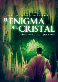 Jeber Vásquez Quezada — EL LINAJE DE LOS VALDIVE: EL ENIGMA DEL CRISTAL (Spanish Edition)