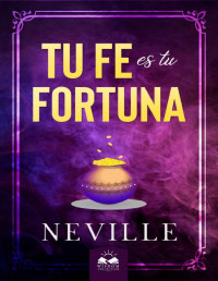 Neville Goddard — Tu Fe es tu Fortuna