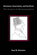 Paul W. Glimcher — Decisions, Uncertainty, and the Brain: The Science of Neuroeconomics