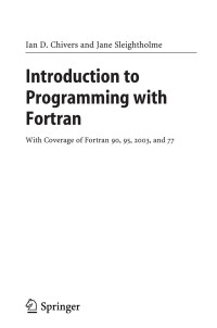 Unknown — Ian Chivers Jane Sleightholme Introduction To Programming With Fortran With Coverage Of Fortran 2003 95 90 And 77 Springer London 2005