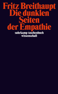 Breithaupt, Fritz — Die dunklen Seiten der Empathie