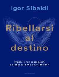 Igor Sibaldi — Ribellarsi al destino