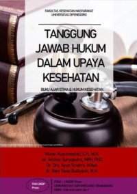 Wulan Kusumastuti, S.H., M.H., dr. Antono Suryoputro, MPH., Ph.D., Dr. Dra. Ayun Sriatmi, M.Kes., dr. Rani Tiyas Budiyanti, M.H. — Tanggung Jawab Hukum dalam Upaya Kesehatan: Buku Ajar Etika & Hukum Kesehatan