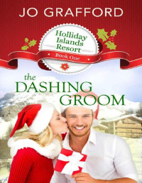 Jo Grafford [Grafford, Jo] — The Dashing Groom (Holliday Islands Resort Book 1)