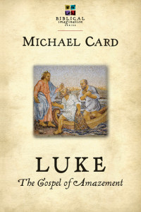 Michael Card; — Luke: The Gospel of Amazement