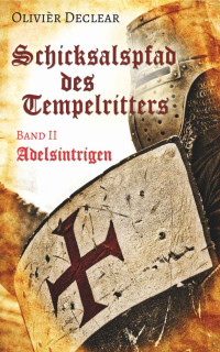 Declear, Olivièr — Schicksalspfad des Tempelritters 02 - Adelsintrigen