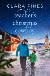 Clara Pines — Teacher's Christmas Cowboy: Trinity Falls Sweet Romance - Icicle Christmas - Book 5