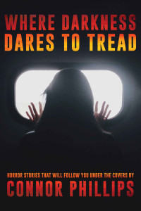 Connor Phillips, Velox Books — Where Darkness Dares to Tread: Horror Stories That Will Follow You Under the Covers (Endless Halloween: Nightmares Unleashed)