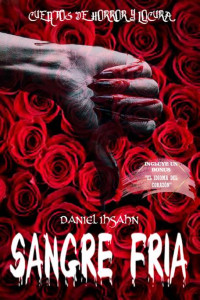 Daniel Ihsahn — SANGRE FRÍA (Edición RED ROSE): Cuentos de Horror y Locura (Spanish Edition)