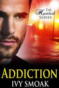 Ivy Smoak — Addiction (The Hunted Series Book 2)