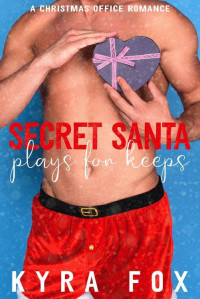 Kyra Fox — Secret Santa Plays for Keeps: A Christmas Office Romance