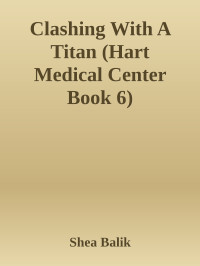 Shea Balik — Clashing With A Titan (Hart Medical Center Book 6)