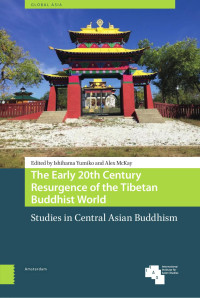 Ishihama Yumiko (Editor) & Alex McKay (Editor) — The Early 20th Century Resurgence of the Tibetan Buddhist World