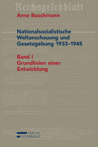 Arno Buschmann; — Nationalsozialistische Weltanschauung und Gesetzgebung 1933–1945 - Band 1: Grundlinien einer Entwicklung