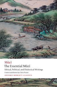 Mo Zi & Chris Fraser — The Essential Mòzǐ: Ethical, Political, and Dialectical Writings