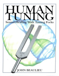 John Beaulieu — Human Tuning: Sound Healing with Tuning Fork