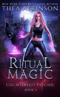 Thea Atkinson — Ritual Magic: Dark Urban Fantasy (Counterfeit Psychic Book 3)