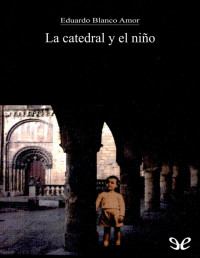 Eduardo Blanco-Amor — La Catedral Y El Niño