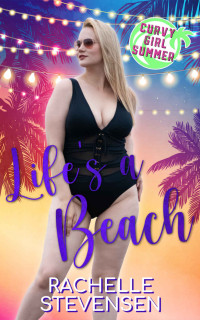 Rachelle Stevensen [Stevensen, Rachelle] — Life's a Beach: Curvy Girl Summer