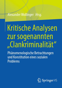 Alexander Wollinger — Kritische Analysen zur sogenannten "Clankriminalität". Phänomenologische Betrachtungen und Konstitution eines sozialen Problems