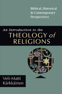 Veli-Matti Kärkkäinen — An Introduction to the Theology of Religions