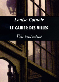 Louise Cotnoir — Cahier des villes (Le)