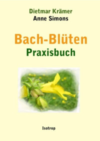 Dietmar Krämer / Anne Simons [Krämer, Dietmar / Simons, Anne] — Bach-Blüten Praxisbuch