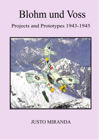 Miranda, Justo — Blohm und Voss: Projects and Prototypes 1943 - 1945