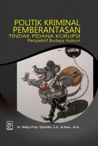 Dr. Wahju Prijo Djatmiko, S.H., M.Hum., M.Sc. — Politik Kriminal Pemberantasan Tindak Pidana Korupsi: Perspektif Budaya Hukum