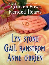 Gail Ranstrom & Lyn Stone & Anne O'Brien [Ranstrom, Gail & Stone, Lyn & O'Brien, Anne] — Broken Vows, Mended Hearts