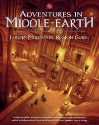 Gabriel Garcia, Andrew Kenrick, Mark A. Latham, T. S. Luikart, Francesco Nepitello, Jacob Rodgers, James M. Spahn, Kenneth Spencer — Adventures in Middle-Earth - Lonely Mountain Region Guide