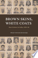 Projit Bihari Mukharji — Brown Skins, White Coats: Race Science in India, 1920–66