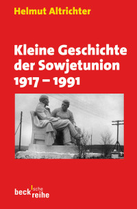 Helmut Altrichter; — Kleine Geschichte der Sowjetunion 1917-1991