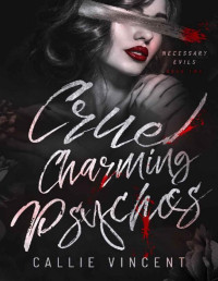 Callie Vincent — Cruel Charming Psychos : A Cruel Dark Romance (Necessary Evils Book 2)