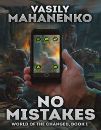 Vasily Mahanenko — No Mistakes (World of the Changed Book #1): LitRPG Series