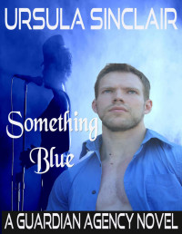 Sinclair, Ursula — Something Blue: A Guardian Agency Novel