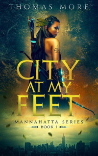 Thomas More — City At My Feet: Mannahatta Series Book 1